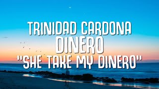 Trinidad Cardona  Dinero Lyrics quotshe take my dineroquot [upl. by Swithbert374]