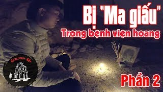 Săn Ma Nhưng Bị quotMa Giấuquot Trong Bệnh Viện Hoang Ba Vì Tập 40Phần2 [upl. by Ellenyl38]