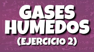 GASES HUMEDOS  EJERCICIO 2 [upl. by Eltsirhc]