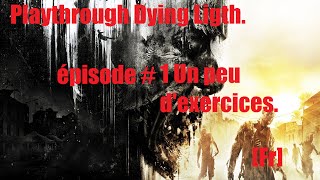 FrPlaythrough Dying Light épisode1 un peu dexercice [upl. by Harat]