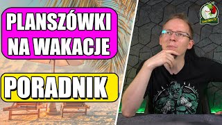 Planszówki na wakacje  Poradnik ☀️🏖️🍧 [upl. by Ebehp536]