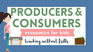 Economics for Kids Producers and Consumers [upl. by Schaffel926]