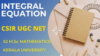 INTEGRAL EQUATIONS Fredholm Voltera CSIR UGC NET S2 MSc Mathematics University of Kerala [upl. by Sollows]