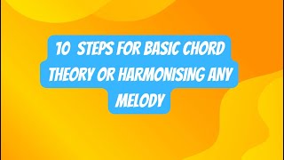 10 STEPS FOR BASIC CHORD THEORY OR HARMONISING A MELODY [upl. by Ycniuqal373]