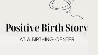 Positive Birth Story at a Birthing Center  Natural Childbirth  The Bradley Method Birth [upl. by Clarette]