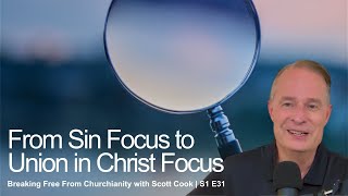 From Sin Focus to Union in Christ Focus S1 E31 spirituality religion church inchrist awareness [upl. by Lohner]