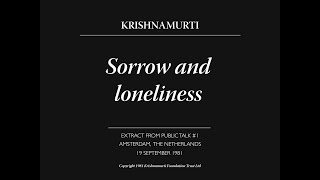 Sorrow and loneliness  J Krishnamurti [upl. by Laersi857]