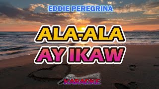 ALAALA AY IKAW  EDDIE PEREGRINA  KARAOKE HD [upl. by Warford426]