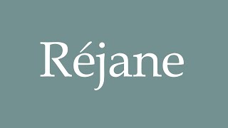 How to Pronounce Réjane Correctly in French [upl. by Aciret]