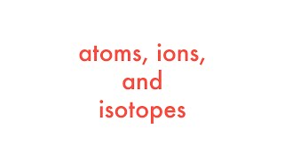 Atoms Ions and Isotopes [upl. by Salem]