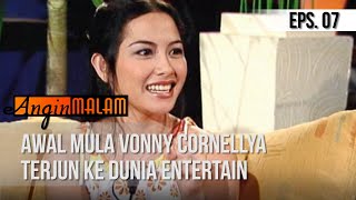 ANGIN MALAM  Awal Mula Vonny Cornellya Terjun Ke Dunia Entertain Episode 7 [upl. by Regazzi]