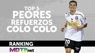 5 Peores Refuerzos de Colo Colo  Parte 1 [upl. by Jeaz]