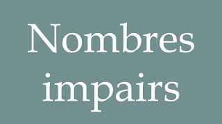 How to Pronounce Nombres impairs Odd numbers Correctly in French [upl. by Ruthie]