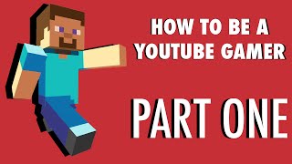 How To Be a YouTube Gamer Part 1 [upl. by Tisbee]