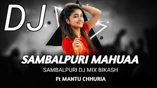 Sambalpuri Mahuaa  Ft Mantu Chhuria  Dj Mix Bikash Julunda [upl. by Luebke885]