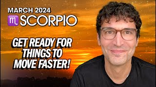 Scorpio March 2024 Get Ready for Things to Move Faster [upl. by Nywloc]