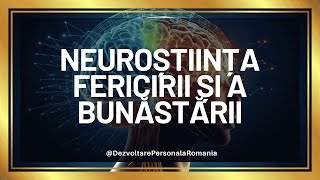 Neuroștiința Fericirii și a Bunăstării Cum să Activezi Starea de Bine în Fiecare Zi [upl. by Auqinal]