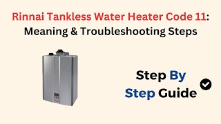 Rinnai Tankless Water Heater Code 11 Meaning amp Troubleshooting Steps [upl. by Lemire]