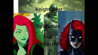 knight joker x batwoman and poison ivy [upl. by Soigroeg355]