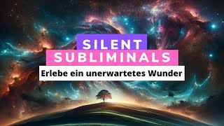 Silent Subliminals  Deutsch  WUNDER 1 erlebe in den kommenden 72 Std ein unerwartetes Wunder [upl. by Eentroc97]