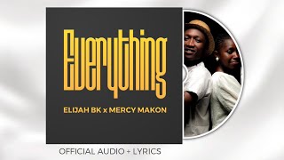 EVERYTHING BY ELIJAH BK ft MERCY MAKON OFFICIAL AUDIOLYRICS [upl. by Brenn]