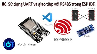 6 Sử dụng UART và giao tiếp với RS485 trong ESP IDF [upl. by Roehm]