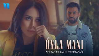 Kaniza ft Elvin Mirzəzadə  Oyla Mani Official Music Video [upl. by Sheeran]