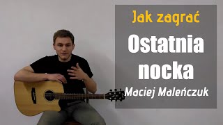 21 Jak zagrać Ostatnia nocka  Maciej Maleńczuk na gitarze  JakZagracpl [upl. by Anayik]