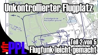 vfrPPL  Flugfunk leicht gemacht  Teil 25  Der unkontrollierte Flugplatz [upl. by Aij724]