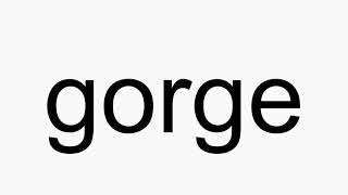 How to pronounce gorge [upl. by Ettennod967]