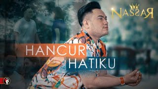 Nassar  Hancur Hatiku Official Music Video  King Nassar Oppa [upl. by Nuarb]