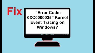 Fix “Error Code 0XC0000035” Kernel Event Tracing on Windows [upl. by Shamrao]