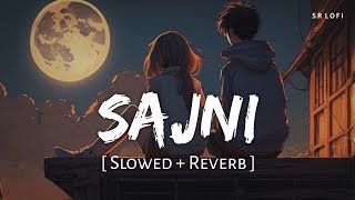 Sajni Slowed  Reverb  Arijit Singh  Laapataa Ladies  SR Lofi [upl. by Ahsemaj]