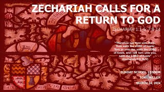 SUNDAY SCHOOL LESSON MARCH 24 2024 Zechariah Calls for a Return to God ZECHARIAH 1 16 7814 [upl. by Pappano]