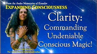 Clarity Commanding Undeniable Conscious Magic [upl. by Anilem19]