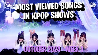 TOP 100 MOST VIEWED SONGS IN KPOP SHOWS IN 2024  OCTOBER  WEEK 1 [upl. by Tonl]