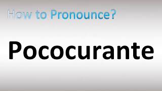 How to Pronounce Pococurante [upl. by Noram]