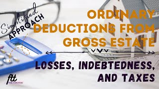 TOPIC 13 ORDINARY DEDUCTIONS FROM GROSS ESTATE  Losses Indebtedness and Taxes [upl. by Karita]