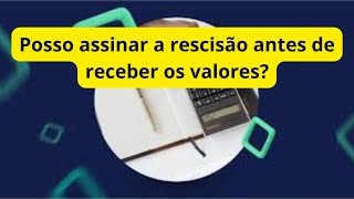 Posso assinar a rescisão antes de receber os valores explicandoodireito [upl. by Sandon]