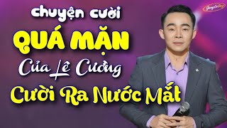 Chuyện Cười QUÁ MẶN của Lê Cường  Cười Ra Nước Mắt  Ai Xem Cũng Không Nhịn Được Cười [upl. by Golanka201]