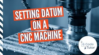 Setting the Datum on a CNC Machine [upl. by Ehcar]