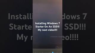 Installing Windows 7 Starter On An SSD My Next Video [upl. by Mcculloch]