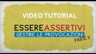 Assertività gestire provocazioni e offese parte II VIDEO TUTORIAL [upl. by Sola]