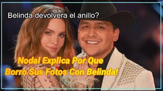 Exclusiva Nodal Explica Por Que Elimino Sus Fotos Con Belinda Que Pasara Con La Boda Y El Anillo [upl. by Weatherby522]