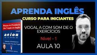 NÍVEL 1  OS SEGREDOS DA PRONÚNCIA DA VOGAL A EM INGLÊS  10 🔻 [upl. by Ennaxor]