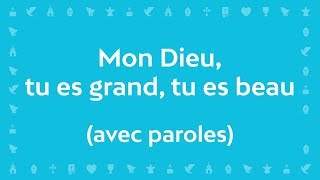 Mon Dieu tu es Grand tu es Beau Psaume de la création  Chant avec paroles pour le CarêmePâques [upl. by Wanda]