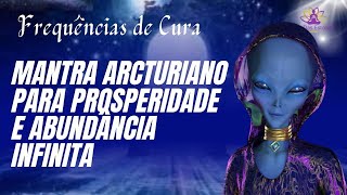 Mantra Arcturiano para Prosperidade e Abundância Infinita com Tradução  Frequências de Cura [upl. by Worthington87]