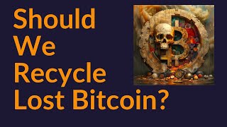 Should We Recycle Lost Bitcoin [upl. by Sirrah399]