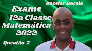 Questão 7 do Exame de Matemática 12 Classe Ano 2022 [upl. by Davies]