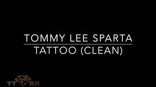 Tommy Lee Sparta  Tattoo TTRR Clean Version [upl. by Erdei766]